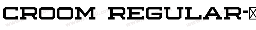 Croom Regular字体转换 Croom Regular字体转换